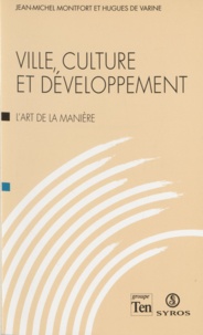 Hugues de Varine et Julien Monfort - Ville, culture et développement - L'art de la manière.