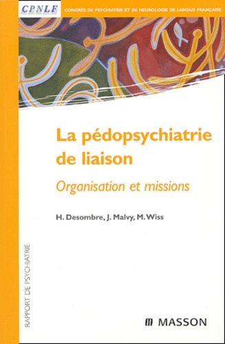 Hugues Desombre et Joëlle Malvy - La pédopsychiatrie de liaison - Organisation et missions.