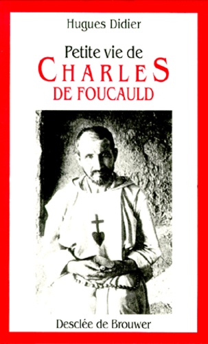 Hugues Didier - Petite Vie De Charles De Foucauld. 2eme Edition Revue Et Augmentee.