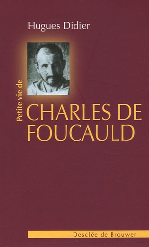 Hugues Didier - Petite vie de Charles de Foucauld.
