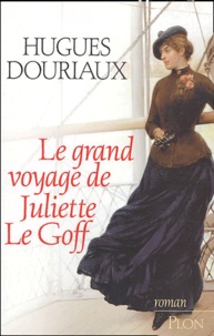 Hugues Douriaux - Le grand voyage de Juliette Le Goff.