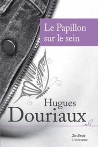Hugues Douriaux - Le Papillon sur le sein.