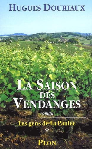 Hugues Douriaux - Les Gens De La Paulee Tome 1 : La Saison Des Vendanges.