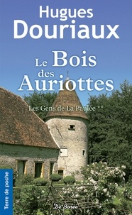 Hugues Douriaux - Les gens de la Paulée Tome 2 : Le Bois des Auriottes.