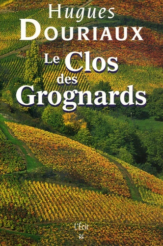Hugues Douriaux - Les gens de la Paulée Tome 4 : Le Clos des Grognards.