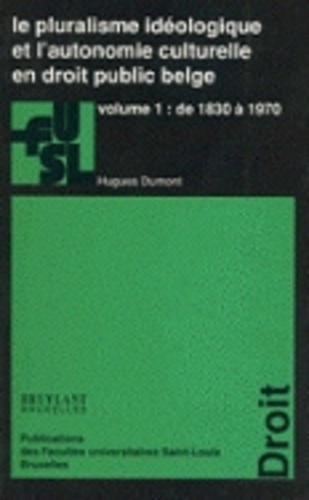 Le pluralisme idéologique et l'autonomie culturelle en droit public belge. Volume 1 : de 1830 à 1970