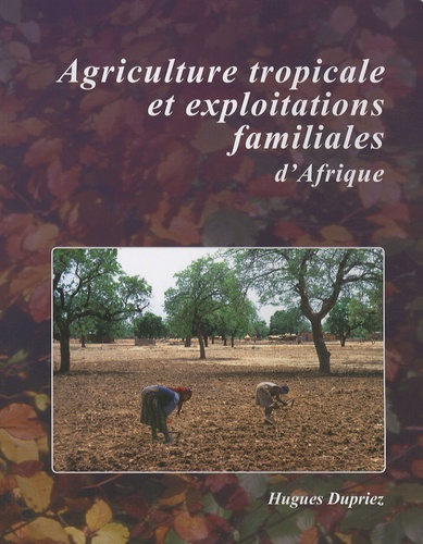 Hugues Dupriez - Agriculture tropicale et exploitations familiales d'Afrique.