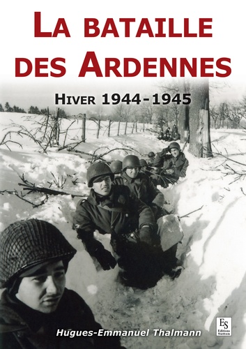 La bataille des Ardennes. Hiver 1944-1945