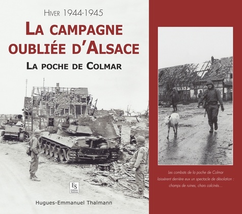 La campagne oubliée d'Alsace. La poche de Colmar, hiver 1944-1945