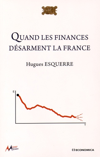 Hugues Esquerre - Quand les finances désarment la France.