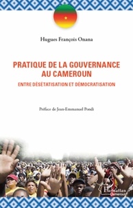 Hugues François Onana - Pratique de la gouvernance au Cameroun - Entre désétatisation et démocratisation.