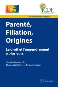 Hugues Fulchiron et Jehanne Sosson - Parenté, filiation, origines - Le droit et l'engendrement à plusieurs.