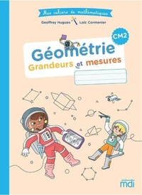 Mathématiques CM2 Géométrie - Grandeurs et mesures Mes cahiers de mathématiques