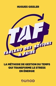 Hugues Gissler - TAF (Tableau des Actions à Faire) - La méthode de gestion du temps qui transforme le stress en énergie.