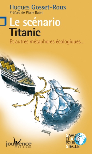 Hugues Gosset-Roux - Le scénario Titanic - Et autres métaphores écologiques....
