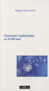 Hugues Haemmerlé - Nouveaux aphorismes en 10 000 mots.