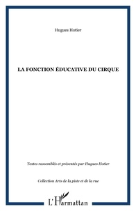 Hugues Hotier et  Collectif - La fonction éducative du cirque.