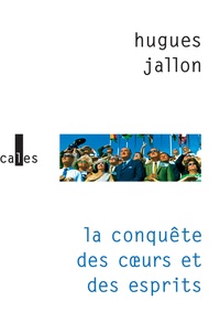 Hugues Jallon - La conquête des coeurs et des esprits.