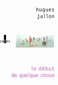 Hugues Jallon - Le début de quelque chose.