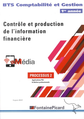 Hugues Jenny - Contrôle et production de l'information financière BTS Comptabilité et Gestion 1re année - Processus 2, Applications PGI & Ateliers professionnels.