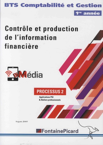 Hugues Jenny - Contrôle et production de l'information financière BTS Comptabilité et Gestion 1re année - processus 2, Applications PGI & Ateliers professionnels.