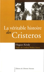 Hugues Kéraly - La véritable histoire des Cristeros.