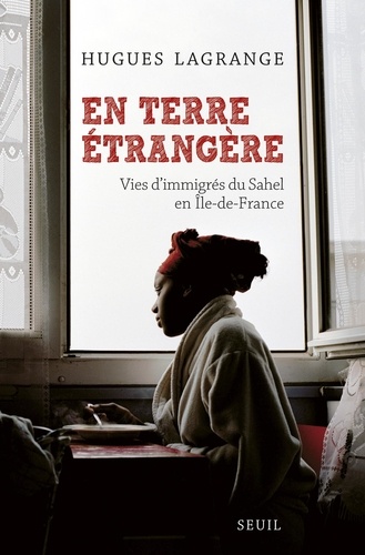 En terre étrangère. Vies d'immigrés du Sahel en Ile-de-France