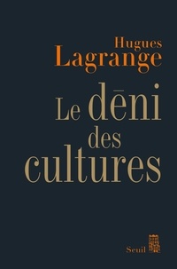 Hugues Lagrange - Le déni des cultures.