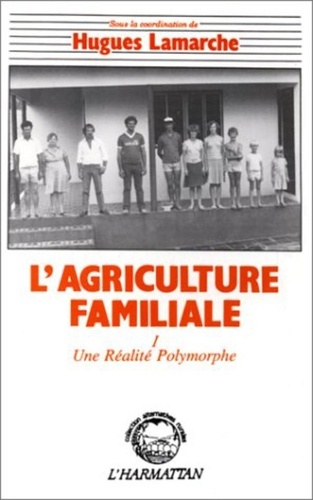 Hugues Lamarche - L'agriculture familiale - 1 Tome 1 : comparaison internationale - Une réalité polymorphe.