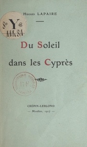 Hugues Lapaire - Du soleil dans les cyprès.