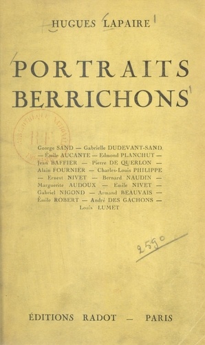 Portraits berrichons. George Sand, Alain Fournier, Charles-Louis Philippe, Ernest Nivet, etc.