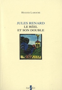Hugues Laroche - Jules Renard - Le réel et son double.