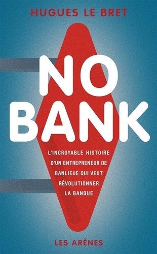 No bank. L'incroyable histoire d'un entrepreneur de banlieue qui veut révolutionner la banque