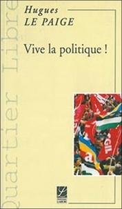 Hugues Le Paige - Vive la politique !.