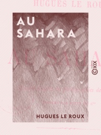 Hugues le Roux - Au Sahara.