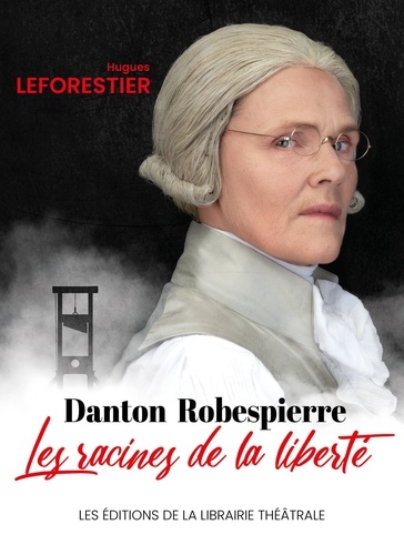 Danton / Robespierre, les racines de la liberté