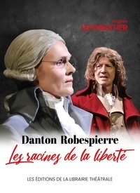 Hugues Leforestier - Danton / Robespierre, les racines de la liberté.
