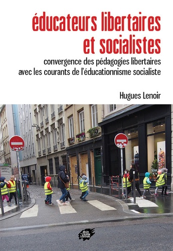 Hugues Lenoir - Educateurs libertaires et socialistes - Convergence des pédagogies libertaires avec les courants de l'éducationnisme socialiste.