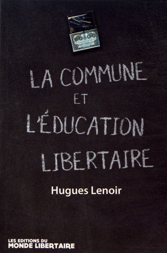 La Commune de Paris et l'éducation. Suivi de Guillaume, pionnier d'une pédagogie émancipatrice et de Ecrits et pensées libertaires