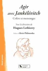 Hugues Lethierry - Agir avec Jankélévitch - Colère et mensonges.