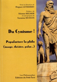 Hugues Lethierry - Du cynisme ! - Populariser la philo (image, théâtre, polar...).