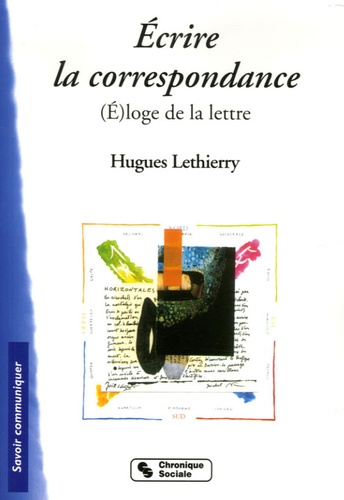 Hugues Lethierry - Ecrire la correspondance - (E)loge de la lettre.