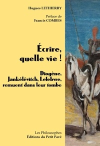 Hugues Lethierry - Ecrire, quelle vie ! - Diogène, Jankélévitch, Lefebvre, remuent dans leur tombe.