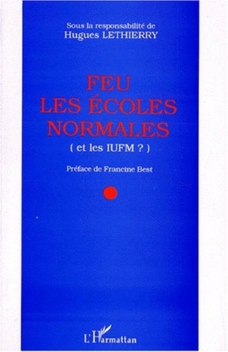 Hugues Lethierry et  Collectif - Feu les écoles normales (et les IUFM ?).