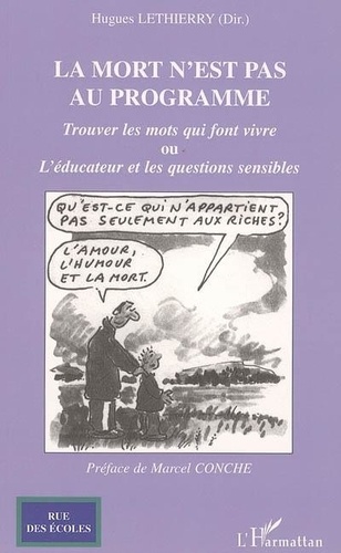 Hugues Lethierry - La mort n'est pas au programme : trouver les mots qui font vivre ou l'éducateur et les questions sensibles.