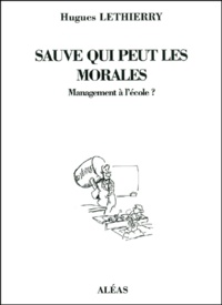Hugues Lethierry - Sauve Qui Peut Les Morales. Management A L'Ecole.