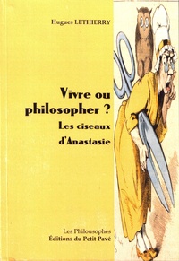 Hugues Lethierry - Vivre ou philosopher ? - Les ciseaux d'Anastasie.