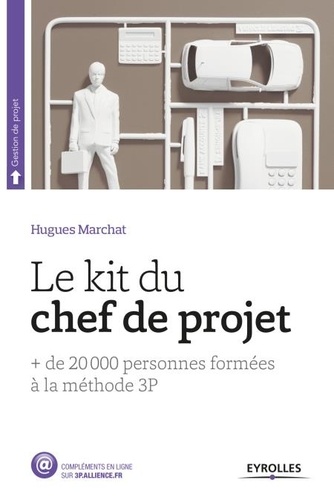 Gestion de projets  Le Kit du chef de projet. + de 20 000 personnes formées à la méthode 3P