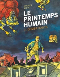Hugues Micol - Le printemps humain Tome 1 : Combattants.