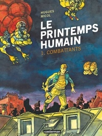 Hugues Micol - Le printemps humain Tome 1 : Combattants.